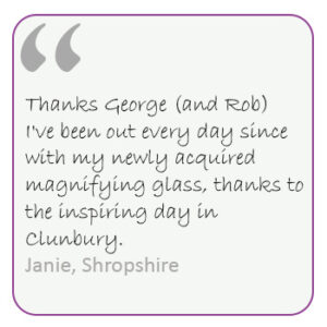 Thanks George (and Rob) I've been out every day since with my newly acquired magnifying glass, thanks to the inspiring day in Clunbury. Janie, Shropshire
